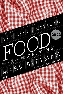 The Best American Food Writing 2023 - Mark Bittman, Silvia Killingsworth