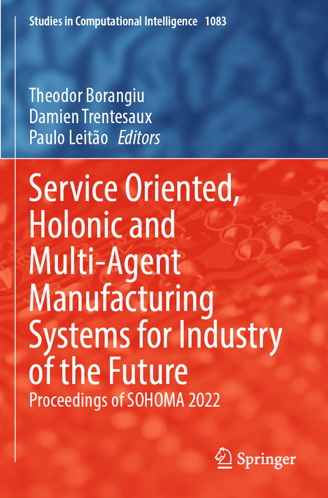 Service Oriented, Holonic and Multi-Agent Manufacturing Systems for Industry of the Future - 