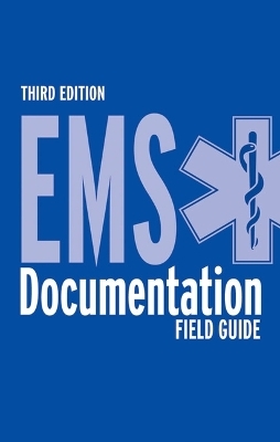 EMS Documentation Field Guide -  American Academy of Orthopaedic Surgeons (AAOS), Ronald Milewski, Rick Lang