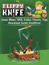 Flippy Knife Game Mods, APK, Codes, Cheats, Tips, Download Guide Unofficial -  Josh Abbott
