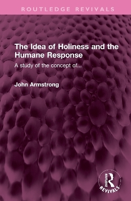 The Idea of Holiness and the Humane Response - John Armstrong