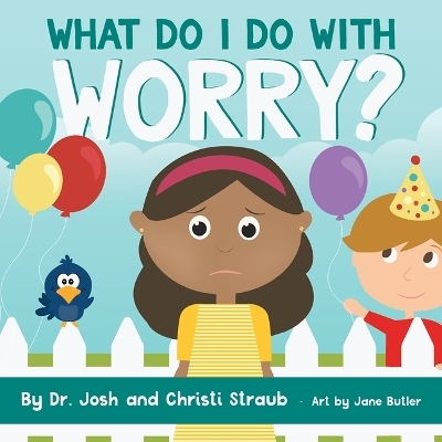 What Do I Do with Worry? - Josh Straub