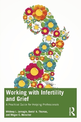 Working with Infertility and Grief - Whitney L. Jarnagin, Denis' A. Thomas, Megan C. Herscher