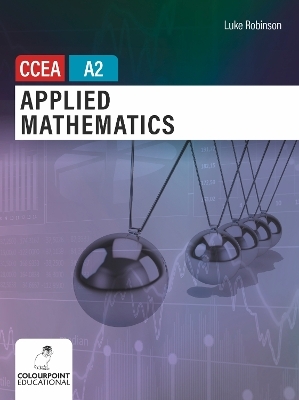 Applied Mathematics for CCEA A2 Level - Luke Robinson