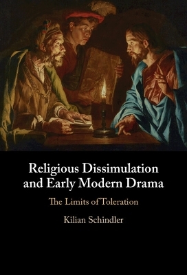 Religious Dissimulation and Early Modern Drama - Kilian Schindler