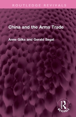 China and the Arms Trade - Anne Gilks, Gerald Segal