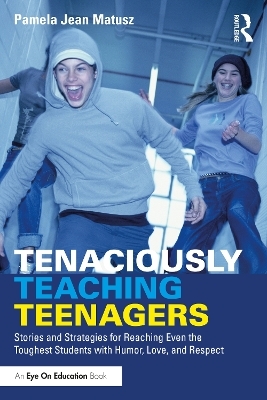 Tenaciously Teaching Teenagers - Pamela Jean Matusz