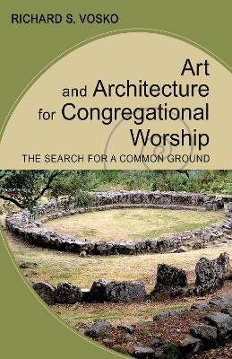 Art and Architecture for Congregational Worship - Richard S. Vosko