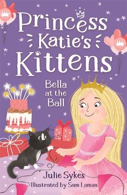Bella at the Ball (Princess Katie's Kittens 2) - Julie Sykes