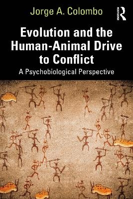 Evolution and the Human-Animal Drive to Conflict - Jorge A. Colombo