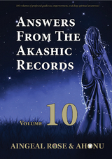 Answers From The Akashic Records Vol 10 -  Ahonu,  Aingeal Rose O'Grady