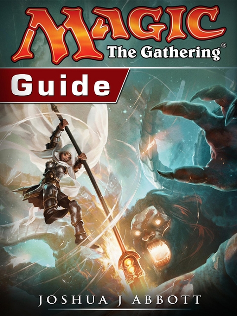 Magic The Gathering Guide -  Joshua J Abbott