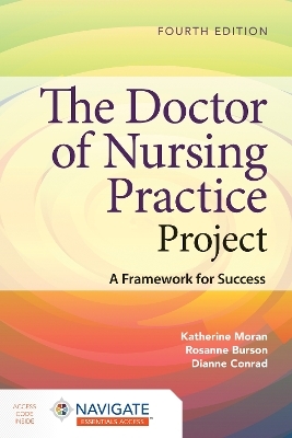 The Doctor of Nursing Practice Project: A Framework for Success - Katherine J. Moran, Rosanne Burson, Dianne Conrad