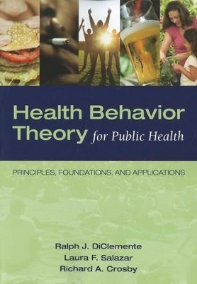 Health Behavior Theory For Public Health - Ralph J. DiClemente, Laura F. Salazar, Richard A. Crosby