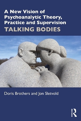 A New Vision of Psychoanalytic Theory, Practice and Supervision - Doris Brothers, Jon Sletvold