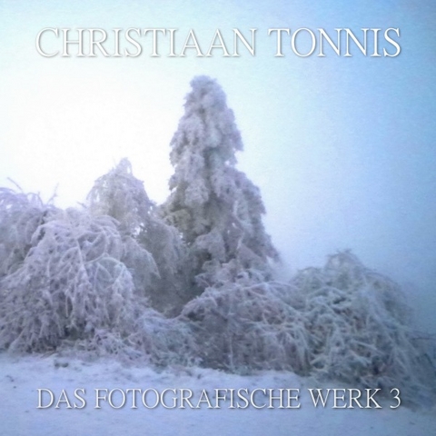 Gesamtausgabe / Das fotografische Werk 3 - Christiaan Tonnis