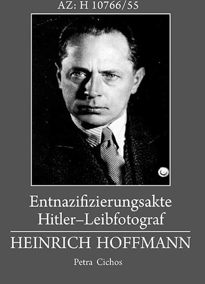 Entnazifizierungsakte Hitler-Leibfotograf Heinrich Hoffmann - Petra Cichos