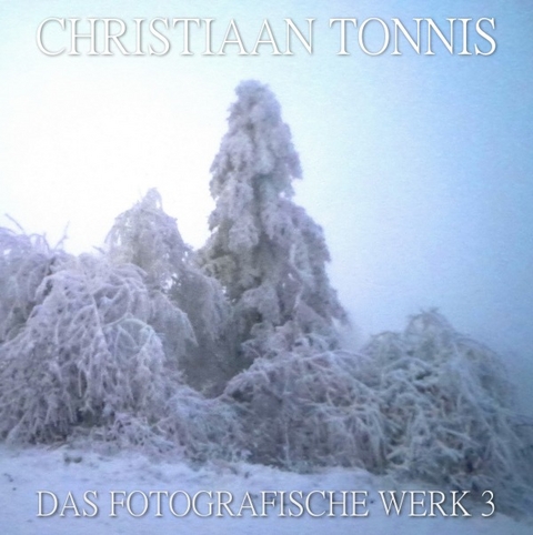 Gesamtausgabe / Das fotografische Werk 3 - Christiaan Tonnis