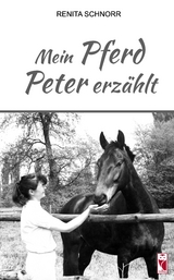Mein Pferd Peter erzählt - Renita Schnorr