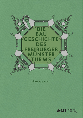 Die Baugeschichte des Freiburger Münsterturms - Nikolaus Koch