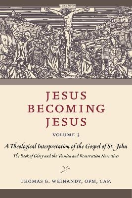 Jesus Becoming Jesus, Volume 3 - Thomas G. Weinandy