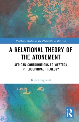 A Relational Theory of the Atonement - Kirk Lougheed