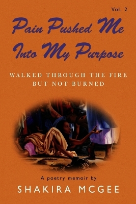 Pain Pushed Me Into My Purpose Vol.2 - Shakira McGee