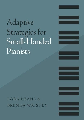 Adaptive Strategies for Small-Handed Pianists - Lora Deahl, Brenda Wristen