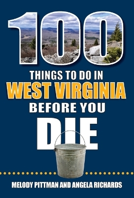 100 Things to Do in West Virginia Before You Die - Melody Pittman, Angela Richards