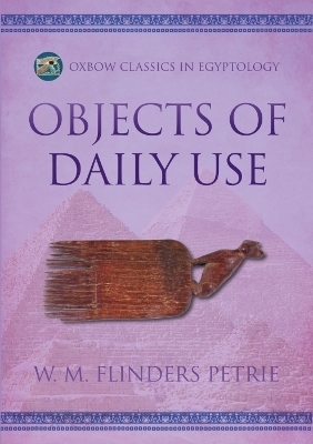 Objects of Daily Use - W.M. Flinders Petrie