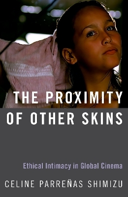 The Proximity of Other Skins - Celine Parreñas Shimizu