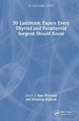 50 Landmark Papers every Thyroid and Parathyroid Surgeon Should Know - 