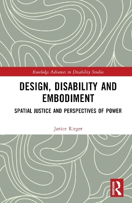 Design, Disability and Embodiment - Janice Rieger