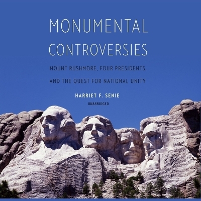 Monumental Controversies - Harriet F Senie