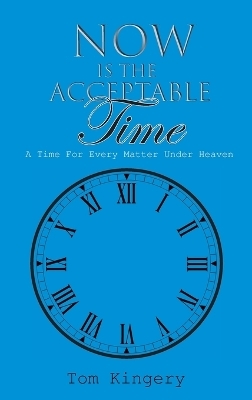 Now Is The Acceptable Time - Tom Kingery