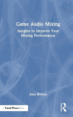 Game Audio Mixing - Alex Riviere