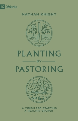 Planting by Pastoring - Nathan Knight