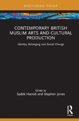 Contemporary British Muslim Arts and Cultural Production - 