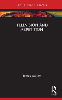 Television and Repetition - James Walters