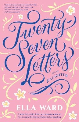 Twenty-Seven Letters to My Daughter - Ella Ward