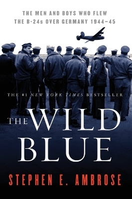 The Wild Blue - Stephen E. Ambrose