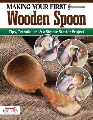 Making Your First Wooden Spoon -  Editors of Woodcarving Illustrated