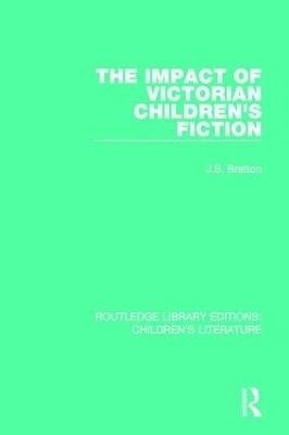 The Impact of Victorian Children's Fiction - J. S. Bratton