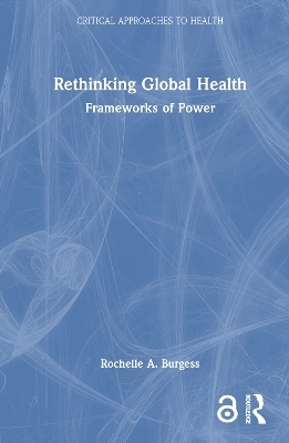Rethinking Global Health - Rochelle Burgess