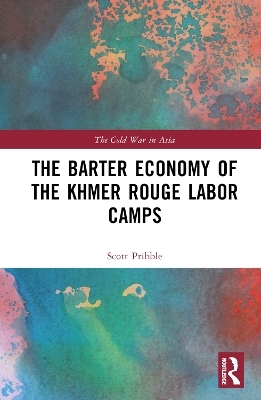 The Barter Economy of the Khmer Rouge Labor Camps - Scott Pribble