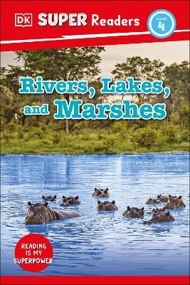 DK Super Readers Level 4 Rivers, Lakes, and Marshes -  Dk