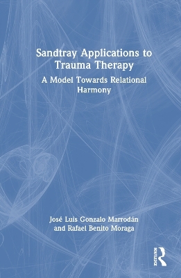 Sandtray Applications to Trauma Therapy - José Luis Gonzalo Marrodán, Rafael Benito Moraga