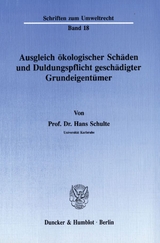 Ausgleich ökologischer Schäden und Duldungspflicht geschädigter Grundeigentümer. - Hans Schulte