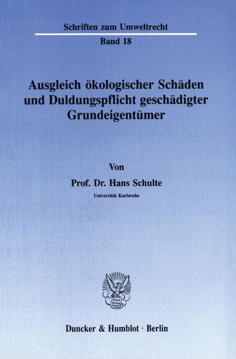 Ausgleich ökologischer Schäden und Duldungspflicht geschädigter Grundeigentümer. - Hans Schulte