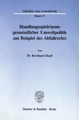 Handlungsspielräume gemeindlicher Umweltpolitik am Beispiel des Abfallrechts. - Bernhard Haaß